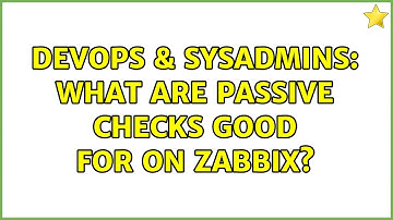 DevOps & SysAdmins: What are passive checks good for on Zabbix? (3 Solutions!!)