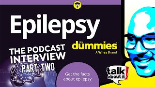 S0516: Epilepsy For Dummies - The Podcast Interview - Part II