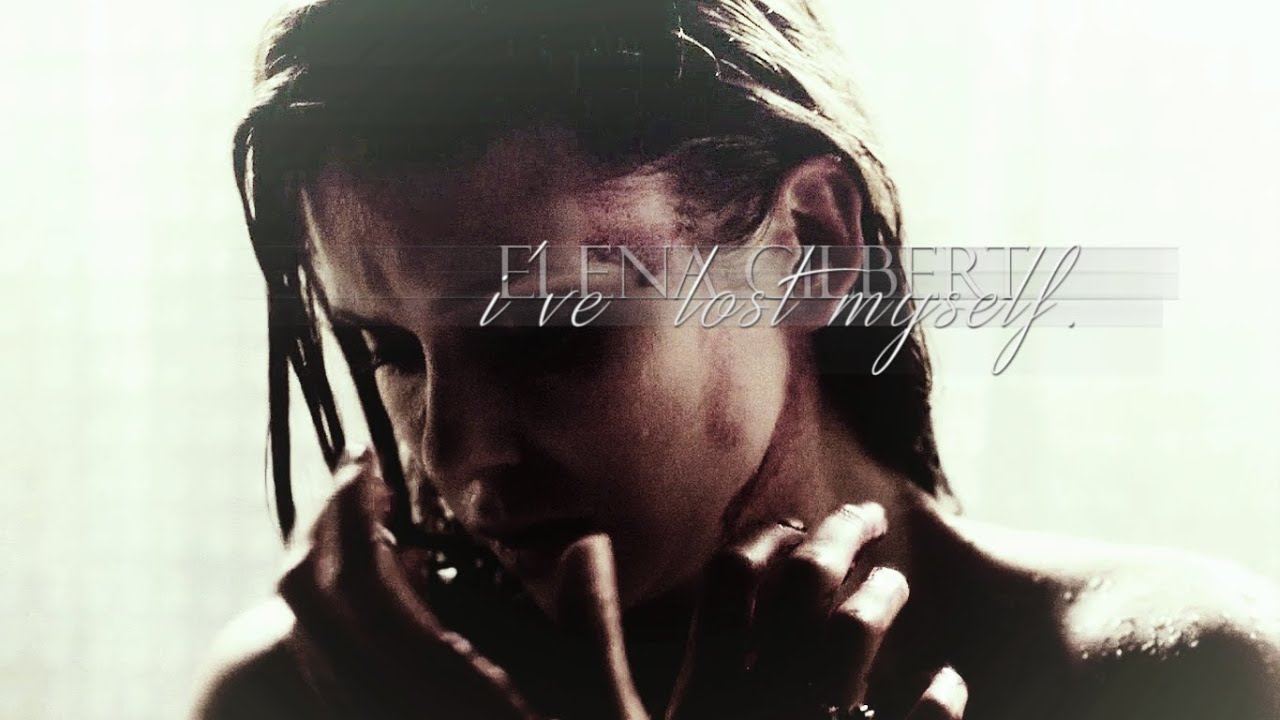 elena gilbert | i've lost myself
