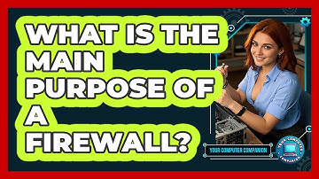 What Is The Main Purpose Of A Firewall?