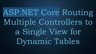 ASP.NET Core Routing Multiple Controllers to a Single View for Dynamic Tables