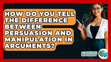 How Do You Tell The Difference Between Persuasion And Manipulation In Arguments?