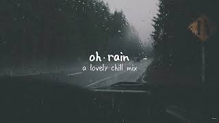 oh Rain - A Lovely Chill Mix
