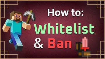 How to Whitelist And Ban on Your Minecraft Server