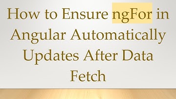 How to Ensure ngFor in Angular Automatically Updates After Data Fetch