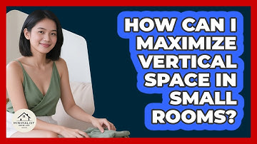 How Can I Maximize Vertical Space In Small Rooms? - Minimalist Home Life