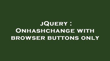 jQuery : Onhashchange with browser buttons only
