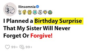 [FULL STORY] I Planned a Birthday Surprise That My Sister Will Never Forget Or Forgive. News