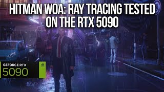 Hitman: World of Assassination - Ray Tracing Tested on the RTX 5090