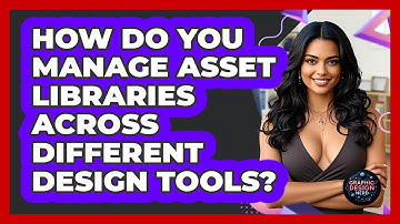 How Do You Manage Asset Libraries Across Different Design Tools? - Graphic Design Nerd