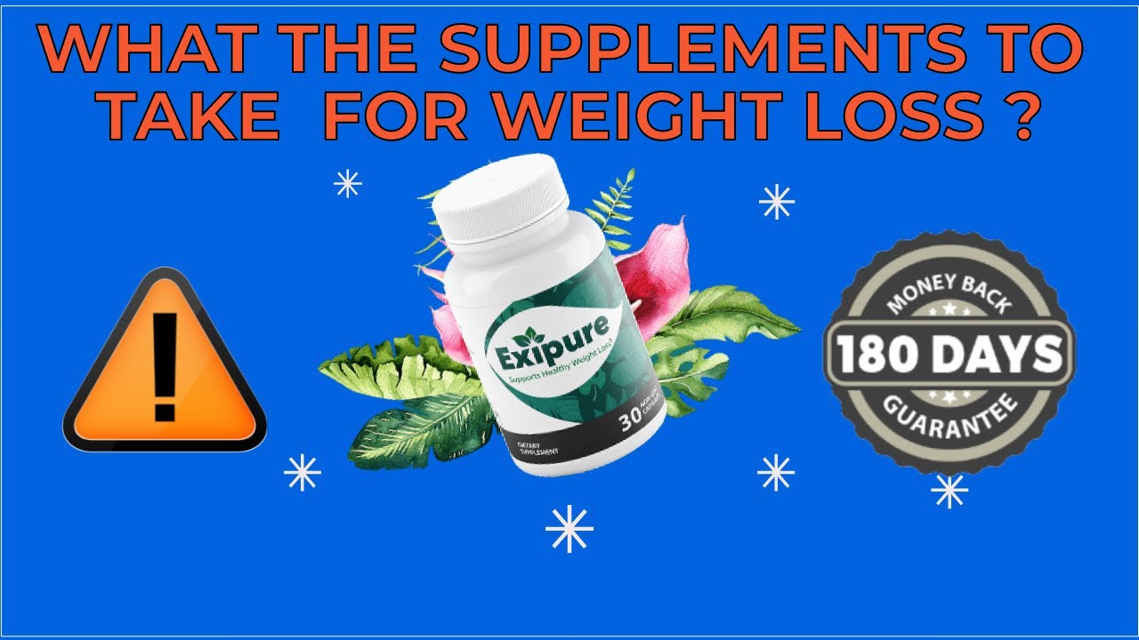 What the supplements to take for weight loss? Exipure weight loss review   Exipure reviews 2022