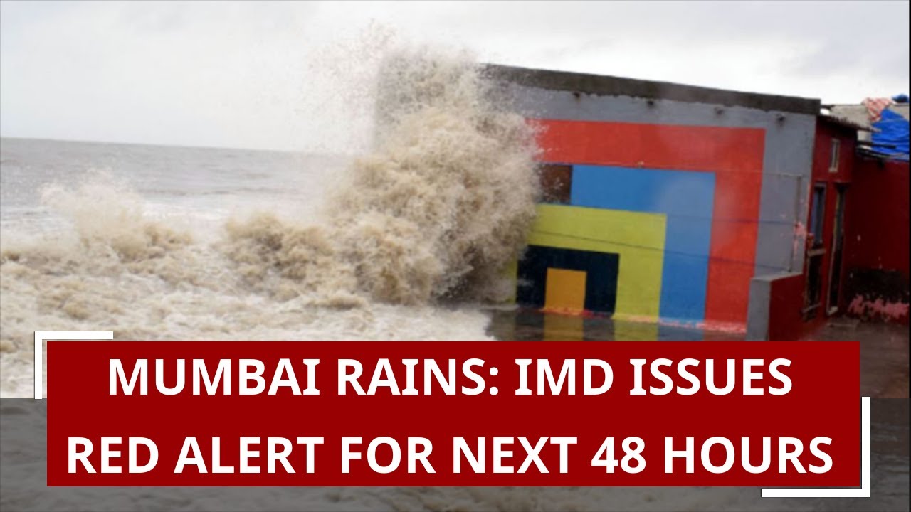 Mumbai rains IMD issues red alert for next 48 hours, 4.90 meter of