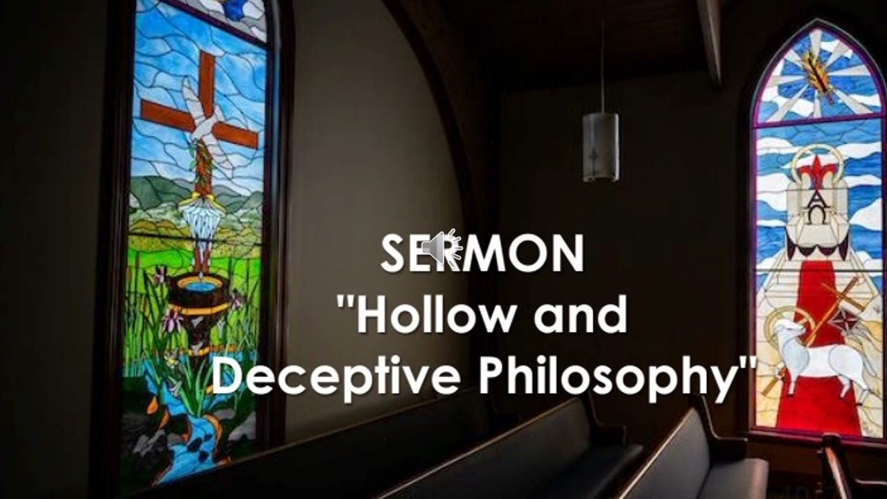 Hope Lutheran May 7th 2023 Sermon   Hollow and Deceptive Philosophy