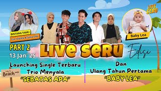 🔴 LIVE SERU SPESIAL LAUNCHING SINGLE TRIO MENYALA & ULTAH BABY LEA [PART 2]