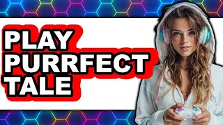 How To Play Purrfect Tale - Full Guide screenshot 5