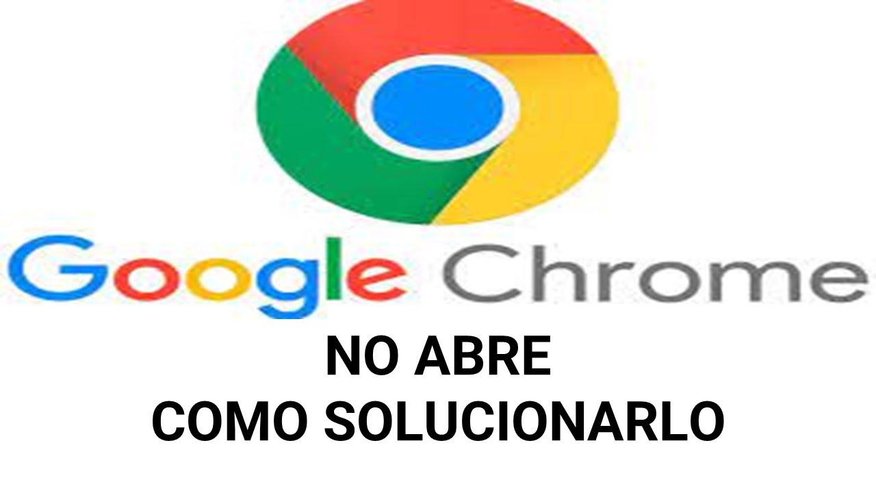 GOOGLE CHROME NO ABRE COMO SOLUCIONARLO - YouTube