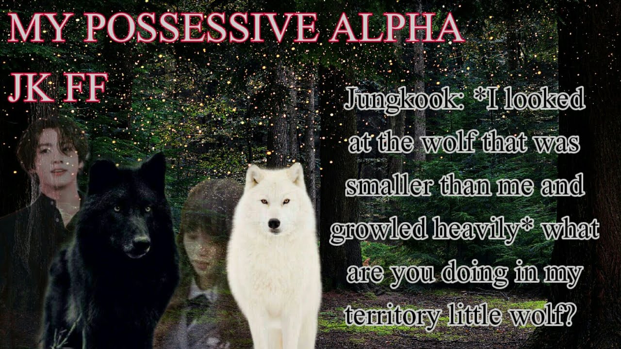 My Possessive Alpha - Ep8 - JK FF