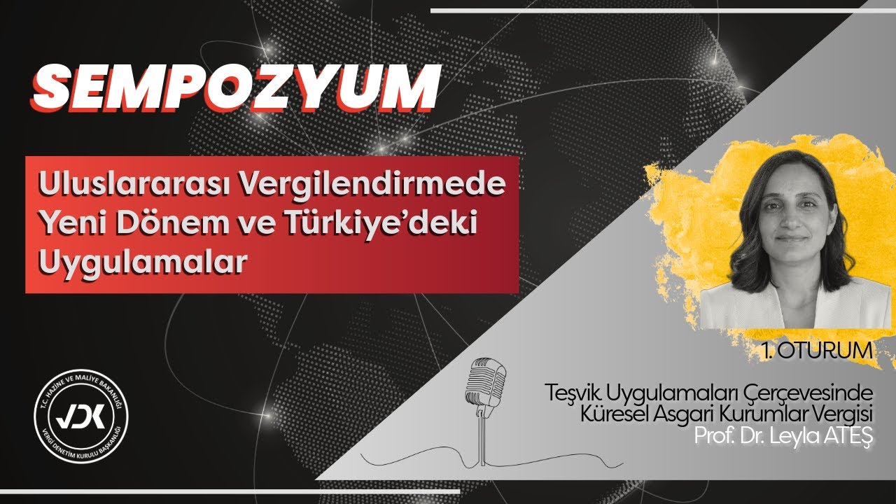 1. OTURUM; Teşvik Uygulamaları Çerçevesinde Küresel Asgari Kurumlar Vergisi - Prof. Dr. Leyla ATEŞ