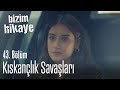 Kıskançlık Savaşları Bizim Hikaye 43 Bölüm