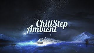 ChillStep \& Ambient Mix 2020 [2 Hours]