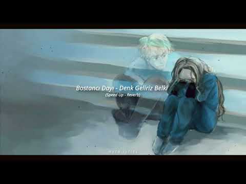 Bostancı Dayı - Denk Geliriz Belki (Speed Up - Reverb)