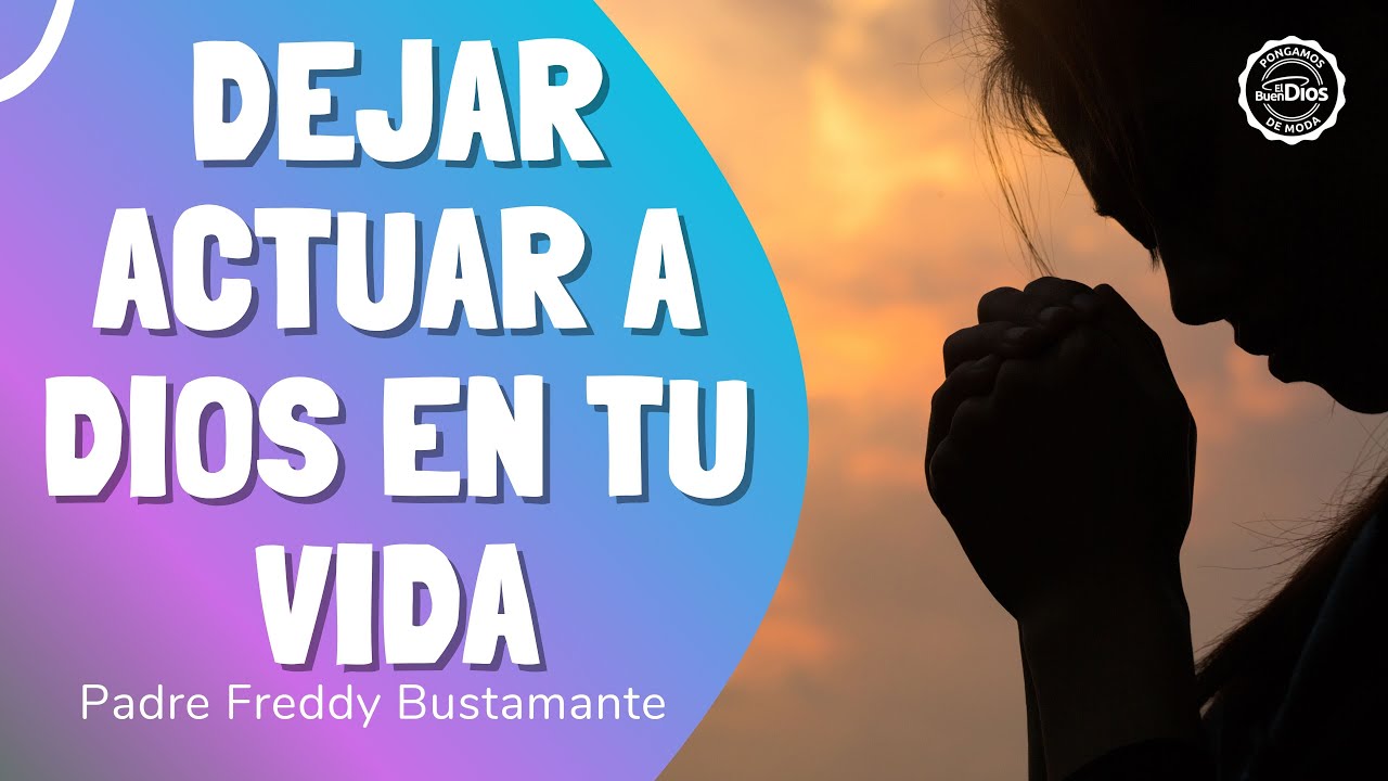 Dejar actuar a Dios en tu vida - El Buen Dios - YouTube