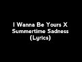 I Wanna Be Yours X Summertime Sadness Lyrics I Wanna Be Yours X Summertime Sadness Lyrics