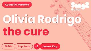the cure (Lower Key) - Olivia Rodrigo | Acoustic Karaoke
