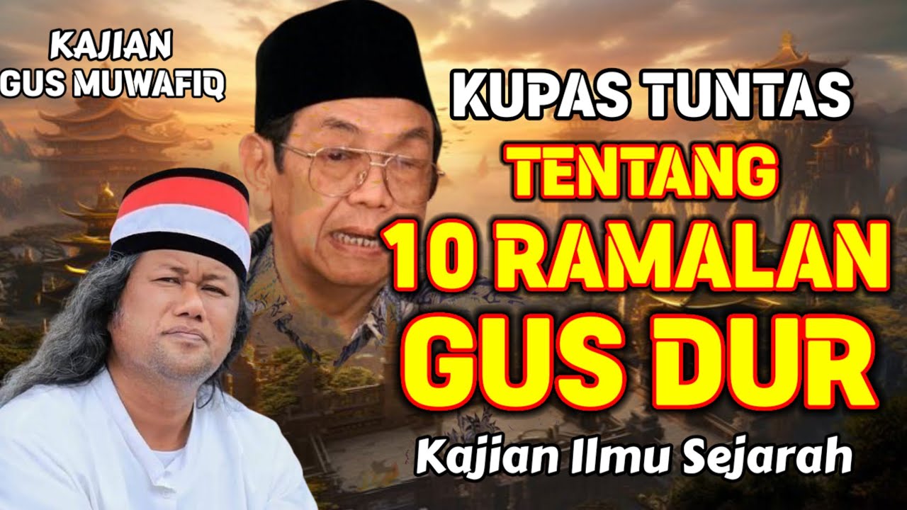 KUPAS TUNTAS MAKNA 10 RAMALAN GUS DUR | PENGAJIAN GUS MUWAFIQ TERBARU