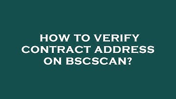 How to verify contract address on bscscan?