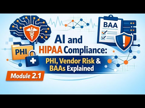 AI and HIPAA Compliance: PHI, Vendor Risk & BAAs Explained | Module 2.1 video thumbnail