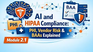 AI and HIPAA Compliance: PHI, Vendor Risk & BAAs Explained | Module 2.1