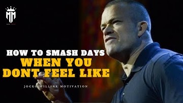 How To SMASH Days When You Dont Feel Like - Jocko Willink Motivational Video