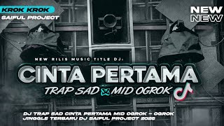 DJ TRAP SAD CINTA PERTAMA MIDDLE OGROK\