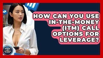 How Can You Use In-The-Money (ITM) Call Options For Leverage? - Stock and Options Playbook