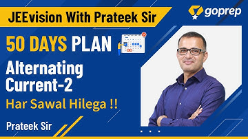 JEEVision with Prateek Sir | Alternating Current-2 | 50 Days Strategy for JEE Main 2021 | Goprep JEE