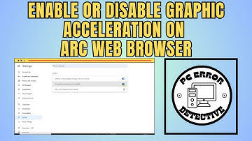 How To Enable Or Disable Graphic Acceleration On The Arc Web Browser - Quick Tutorial [2025]