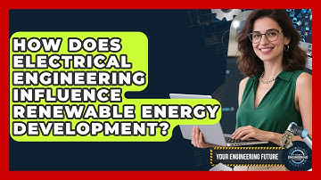 How Does Electrical Engineering Influence Renewable Energy Development? - Your Engineering Future