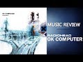 Radiohead - OK Computer (1997) ALBUM REVIEW