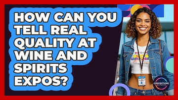 How Can You Tell Real Quality At Wine And Spirits Expos? - Conventions Network