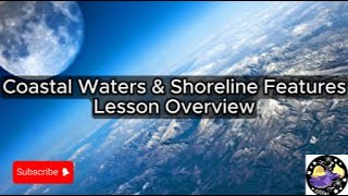 Coastal Waters & Shoreline Features - Lesson Overview Key Concepts Discussion Study Tool - Audio