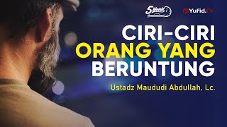 Ciri-ciri Orang yang Beruntung - Ustadz Maududi Abdullah, Lc. - 5 Menit yang Menginspirasi