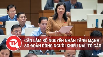 Cần làm rõ nguyên nhân tăng mạnh số đoàn đông người khiếu nại, tố cáo| Truyền hình Quốc hội Việt Nam