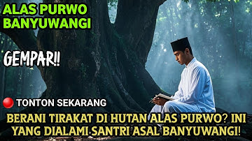 GEMPAR❗️SANTRI ASAL BANYUWANGI BERANI TIRAKAT DI ALAS PURWO, INI YANG TERJADI...