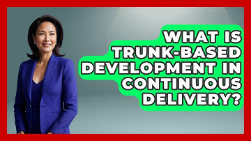 What Is Trunk-Based Development In Continuous Delivery? - Emerging Tech Insider
