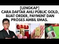 [LENGKAP] CARA DAFTAR AHLI PUBLIC GOLD, BUAT ORDER, PAYMENT DAN AMBIL EMAS