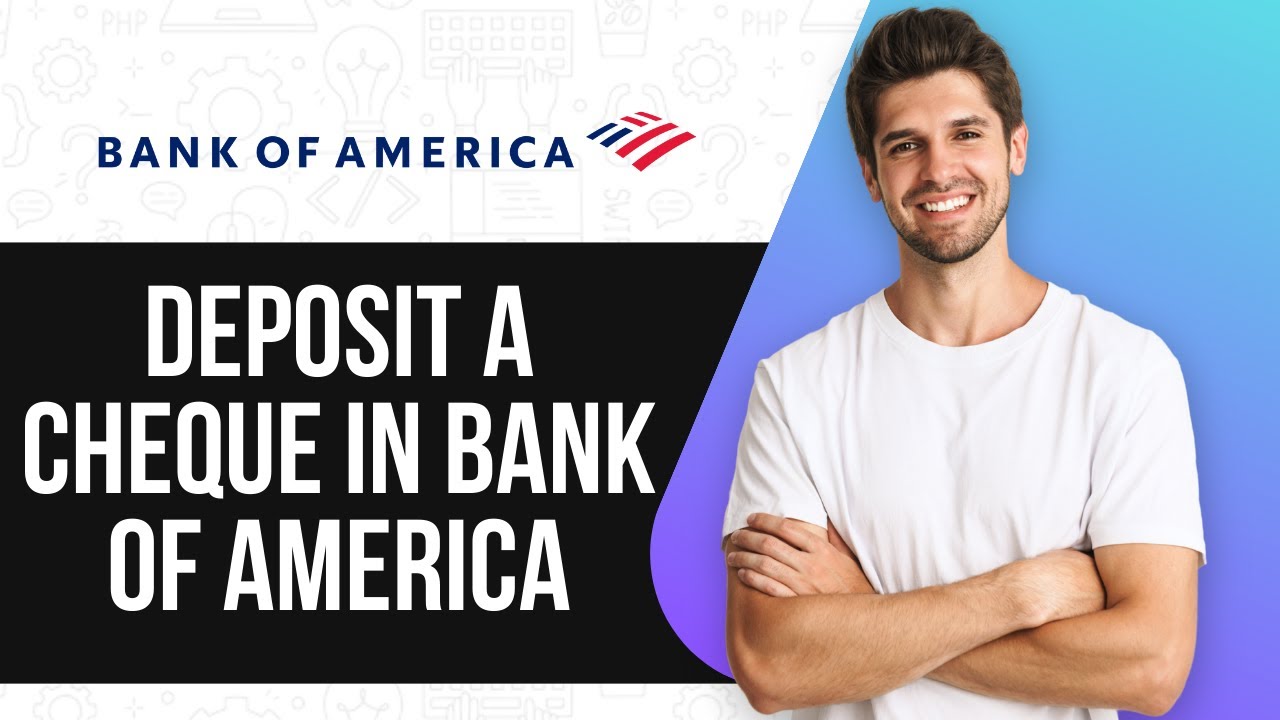 How To Deposit A Cheque In Bank Of America With Ease (2025)