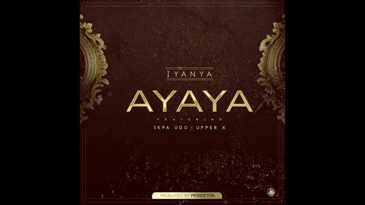 Iyanya   Ayaya ft Ikpa Udo x Upper X
