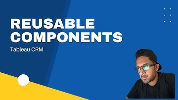 Reusable Components in Tableau CRM