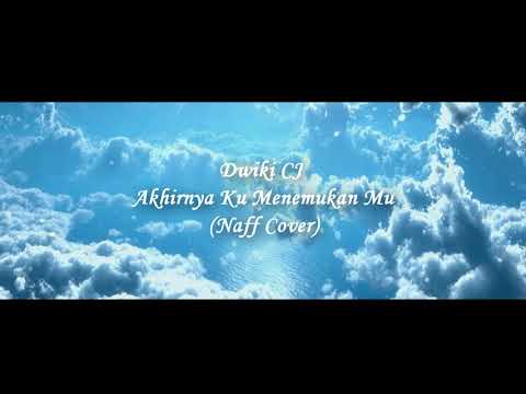 Dwiki CJ - Akhirnya Ku Menemukan Mu (Naff Cover)